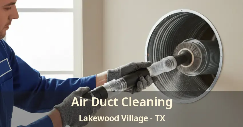 Air Duct Cleaning Lakewood Village - TX Air Duct Cleaning Lakewood Village - TX